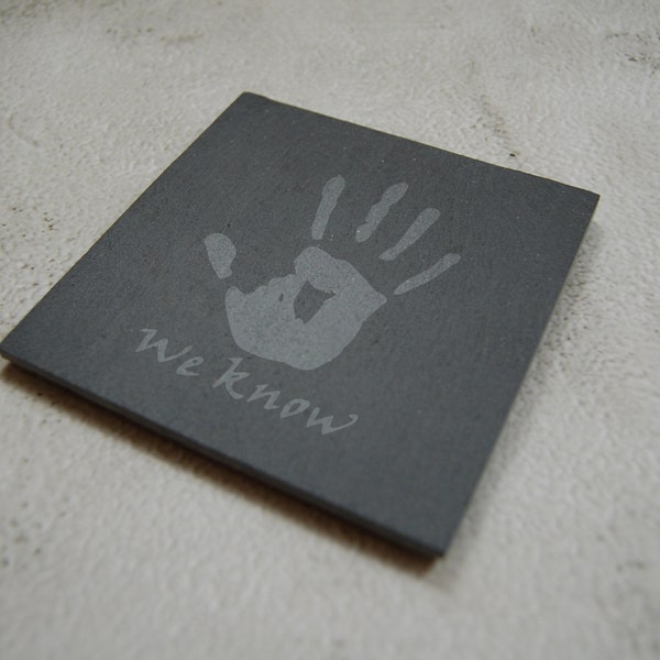 Skyrim Elderscrolls 'We Know' handprint note Design Laser Engraved Slate Coaster (natural or smooth edge)