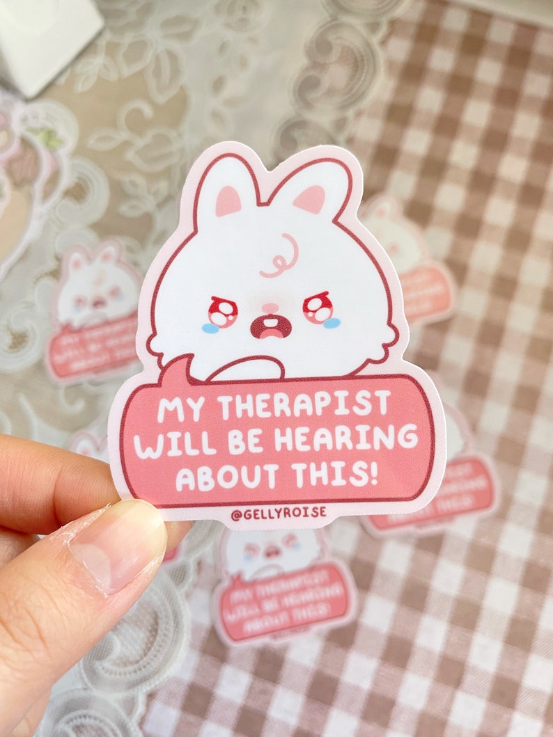 cute, white, crying bunny saying "My therapist will be hearing about this!" pink sticker