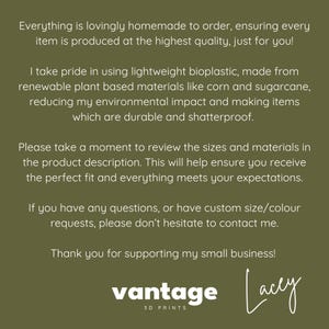 May include: A green background with white text. The text reads: "Everything is lovingly homemade to order..." and "vantage 3D PRINTS" with a signature. The text describes the product's quality, materials, and customer service.