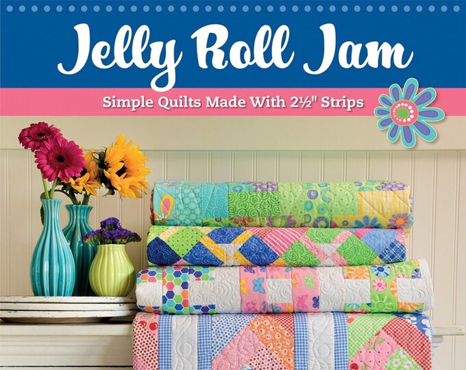 Jelly Roll Jam Quilt Pattern Book. 48 Pages of Fun and Exciting Quilt