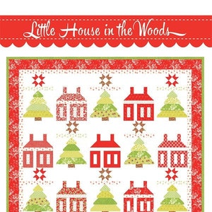 Little House in the Wood Quilt Pattern, by Fig Tree and Co. for Moda, Christmas Quilt Pattern. Holiday Houses and Trees. Layer Cake Friendly