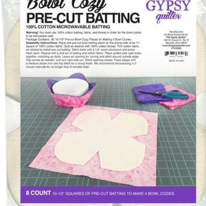 May include: A package of The Gypsy Quilter Bowl Cozy pre-cut batting containing 8 count 10-1/2 inch squares for making 4 bowl cozies. The packaging displays a finished pink patterned bowl cozy with a white bowl, fabric, and scissors.