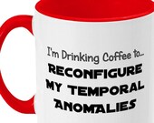 Star Trek Mug, Sci-Fi mUg - quot I 39 m Drinking Coffee to Reconfigure My Temporal Anomalies quot - coffee mug