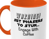 Trekkie Mug - quot Warning Set Phasers to Stun Engage With Coffee quot
