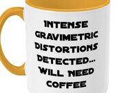 Star Trek Mug, Sci-Fi Mug - Two Toned Mug quot Intense Gravimetric Distortions Detected quot coffee mug