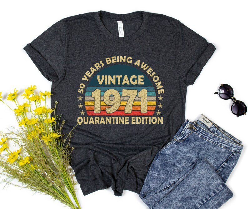 Quarantine Edition 1971 Shirt 50th Birthday Shirt Mens Birthday Shirt Fathers Day Made In 1971 Limited Edition Shirt Edition 1971 Shirt