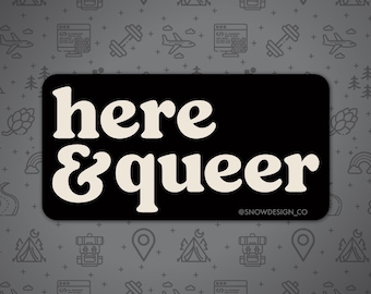 Here and Queer - 3.5"  / Queer Existence is Resistance / LGBTQ+ Sticker / LGBTQIA+ Pride / Queer Pride / LGBTQ Resistance / Gay / Queer Ally