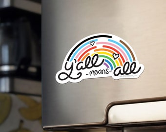 Y'all Means All Inclusive Rainbow Magnet - 5"  /  LGBTQ+ Magnet  /  LGBTQ+ Progress Magnet  /  Pride Magnet  /  Inclusive Magnet / Equality