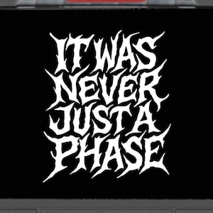 it was never just a phase vinyl decal emo goth text sticker for cars, trucks, vans, window, mirror, alt aesthetic, elder emo decor