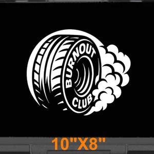 May include: White vinyl decal of a tire with smoke coming off of it. The tire has the words "Burnout Club" written on it. The decal is 10 inches by 8 inches.