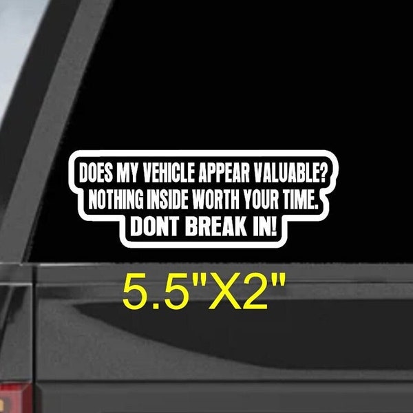 does my vehicle look valuable? nothing inside worth your time. dont break in! automotive warning anti-theft deterrent warning decal sticker