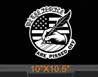 we the people are pissed off American flag patriotic vinyl car/truck decal statement sticker round pissed off decal for political expression