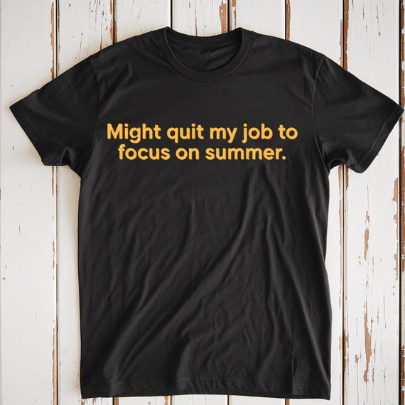 Funny Summer Slogan Tee: Might Quit My Job Sweatshirt