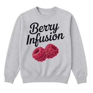 May include: A light gray sweatshirt with the words "Berry Infusion" in a dark blue script. Below the text are two red raspberries. The sweatshirt has a crew neck and long sleeves.