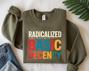 Radicalized by Basic Decency Shirt: Social Justice Tee