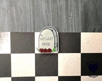 Last F@ck Dark Humor Acrylic Pin