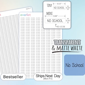 May include: A sheet of transparent and matte white sticker paper with the words "No School" repeated many times. The sticker sheet is a bestseller and ships the next day. The sheet is available in two sizes: Tiny (0.53 inches by 0.16 inches) and Mini (0.88 inches by 0.20 inches).