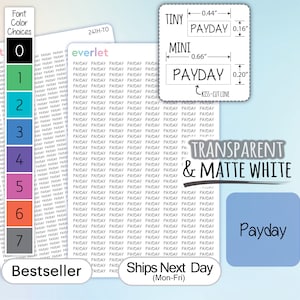 May include: A sheet of transparent and matte white stickers with the word "Payday" repeated multiple times in various font sizes and colors. The stickers are available in seven different colors: black, green, blue, light blue, purple, pink, and gray. The sheet also includes a size chart for the stickers, showing the dimensions of the "Tiny" and "Mini" sizes in inches.
