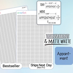 May include: Two sheets of transparent sticker paper with the word "Appointment" repeated in rows. The sticker paper is available in two sizes: Tiny (0.53 inches by 0.16 inches) and Mini (0.88 inches by 0.20 inches). The sticker paper is also available in matte white.