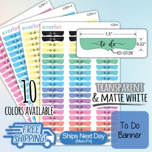 May include: Ten colors of "to do" banner stickers. Each sticker is 1.5 inches wide and 0.32 inches tall. The stickers are kiss-cut and have a transparent or matte white finish.