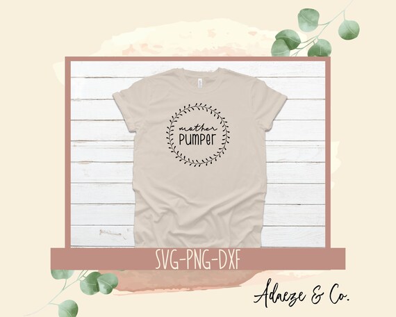 Download Mother Pumper SVG Breastfeeding SVG Nursing Mom Shirt | Etsy