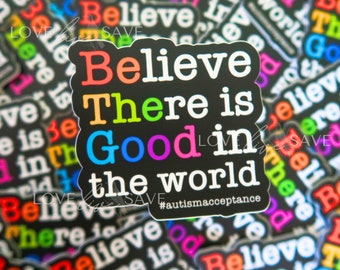Believe There Is Good in the World Autism Awareness Sticker
