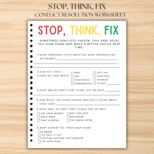May include: A white conflict resolution worksheet with the words "STOP, THINK, FIX" in large, colorful letters. The worksheet includes prompts to identify feelings, actions, and solutions for conflicts. The text on the worksheet is in black.