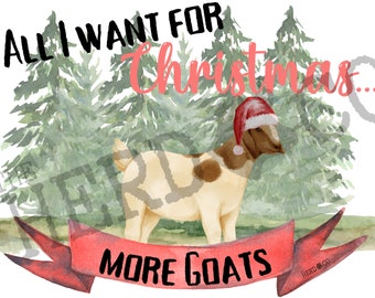 All I want for Christmas is more Goats - PNG - Digital Download - Christmas Goat