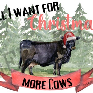All I want for Christmas is more Cows - PNG - Digital Download - Christmas Cow