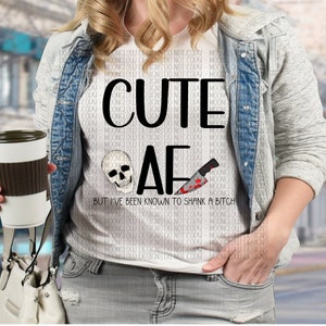 Cute AF but known to shank someone PNG file for sublimation
