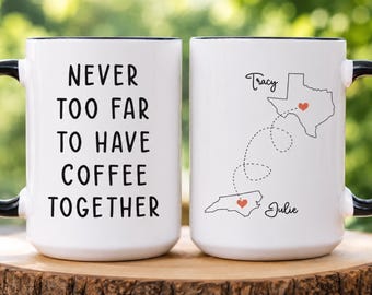 Long distance best friend gifts, Never Too Far to Have Coffee Together Mug, Friend Gifts For Women