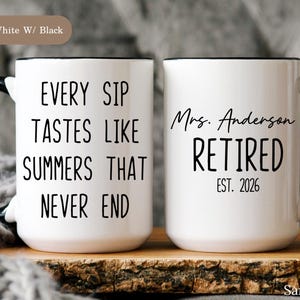 May include: Two white ceramic mugs with black handles and rims. One mug reads "EVERY SIP TASTES LIKE SUMMERS THAT NEVER END" in black text. The other mug says "Mrs. Anderson RETIRED EST. 2026". Each mug is 15 oz.