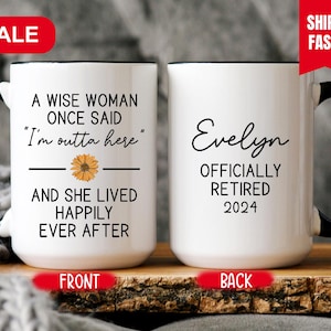 Personalized Retirement Mug, A Wise Woman Once Said Coffee Cup, Custom Retirement Gift For Woman, Officially Retired Cup For Her (SC-DFF325)