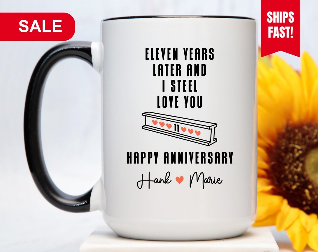 Eleven Year Wedding Anniversary Mug, Eleven Years Later and I Steel