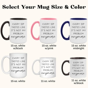 May include: White ceramic mugs with black, pink, and blue accents. Each mug features the phrase "EVERY SIP TASTES LIKE IT'S NOT MY PROBLEM anymore" in black script. Sizes include 11 oz and 15 oz.