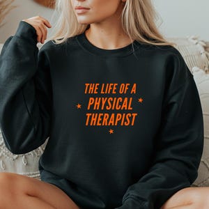 The Life Of A Physical Therapist Sweatshirt, PT Crewneck, Physical Therapy Sweater, Physical Therapist Gift, Therapist Apparel,PT Sweatshirt