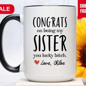 Congrats on Being My Sister You Lucky Bitch Mug, Sister Gift From Sister, Sister Coffee Mug, Sister Mug From Sister, Sister Coffee Cup