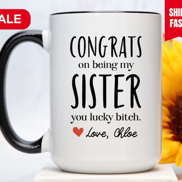 Congrats on Being My Sister You Lucky Bitch Mug, Sister Gift From Sister, Sister Coffee Mug, Sister Mug From Sister, Sister Coffee Cup