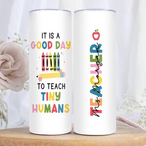 It Is A Good Day To Teach Tiny Humans Tumbler, Custom Teacher Tumbler, Gift For Kindergarten Teacher, Teacher Appreciation Gift(SC-SHWXY071)
