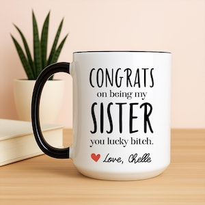 Congrats on Being My Sister You Lucky Bitch Mug, Sister Gift From Sister, Sister Coffee Mug, Sister Mug From Sister, Sister Coffee Cup