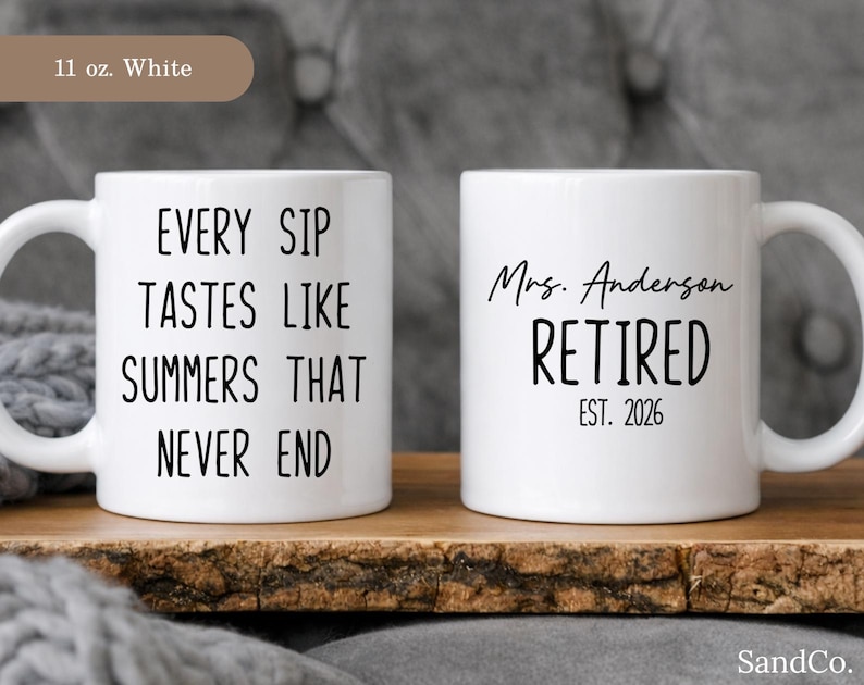 May include: Two white ceramic mugs with black text. One mug reads "EVERY SIP TASTES LIKE SUMMERS THAT NEVER END." The other mug says "Mrs. Anderson RETIRED EST. 2026." Both mugs are 11 oz.