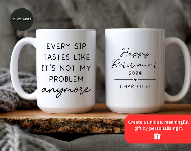 May include: Two white ceramic mugs with black text. One mug reads "EVERY SIP TASTES LIKE IT'S NOT MY PROBLEM anymore." The other says "Happy Retirement 2024" with a name below. Each mug is 15 oz.
