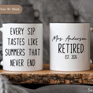May include: Two white ceramic mugs with black handles and rims. One mug reads "EVERY SIP TASTES LIKE SUMMERS THAT NEVER END." The other mug says "Mrs. Anderson RETIRED EST. 2026."