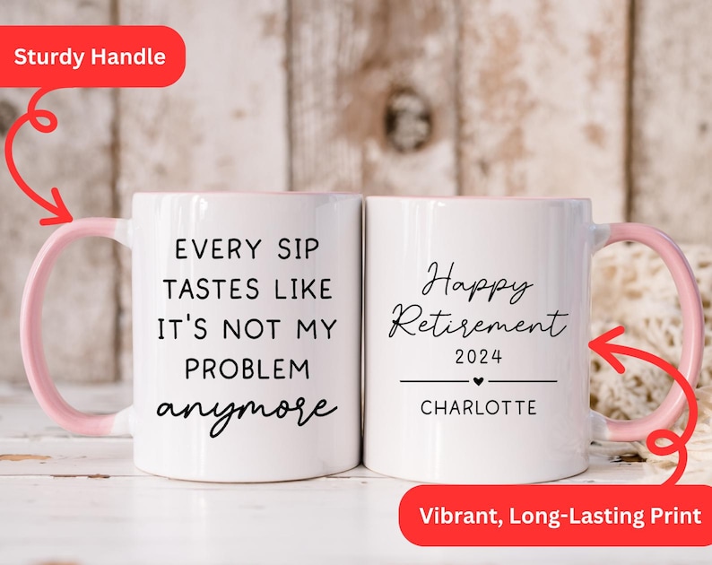 May include: Two white ceramic mugs with pink handles. One mug reads "EVERY SIP TASTES LIKE IT'S NOT MY PROBLEM anymore" in black script. The other mug says "Happy Retirement 2024 CHARLOTTE".