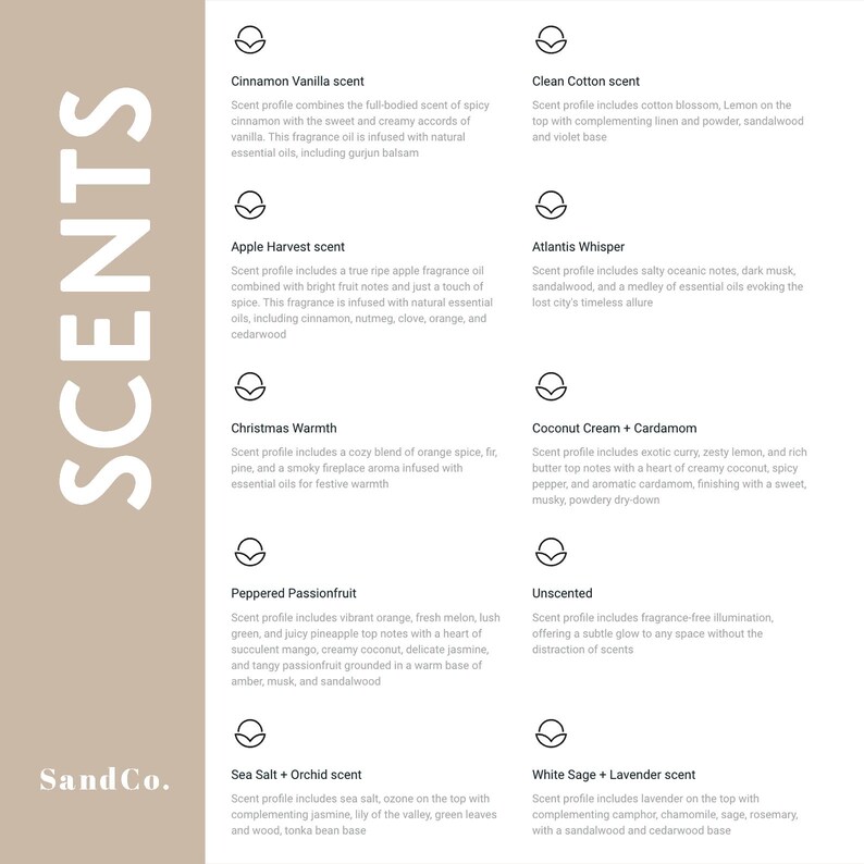 May include: A beige background with the word "SCENTS" in large white letters.  Below the word "SCENTS" is the word "SandCo." in black letters.  The rest of the image is a grid of 10 squares, each containing a small black circle and a description of a scent.  The scents are: Cinnamon Vanilla, Clean Cotton, Apple Harvest, Atlantis Whisper, Christmas Warmth, Coconut Cream + Cardamom, Peppered Passionfruit, Unscented, Sea Salt + Orchid, and White Sage + Lavender.