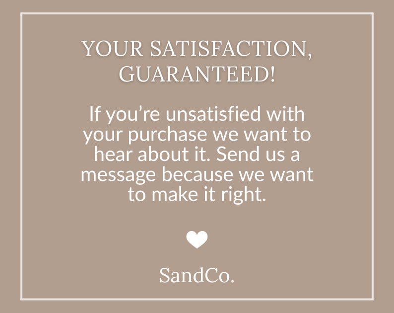 May include: A beige background with white text that reads "YOUR SATISFACTION, GUARANTEED!" and a message about customer satisfaction. A white heart graphic and the name "SandCo." are also present.