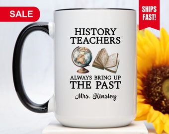 History Teachers Always Bring Up The Past Mug, History Teacher Mug, History Teacher Gift, History Teacher Cup, Gift For History Teacher