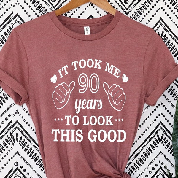 It Took Me 90 Years To Look This Good - 90th Birthday Shirt - Funny Birthday Shirt - Birthday T-Shirt - Birthday Gift - 90 years old