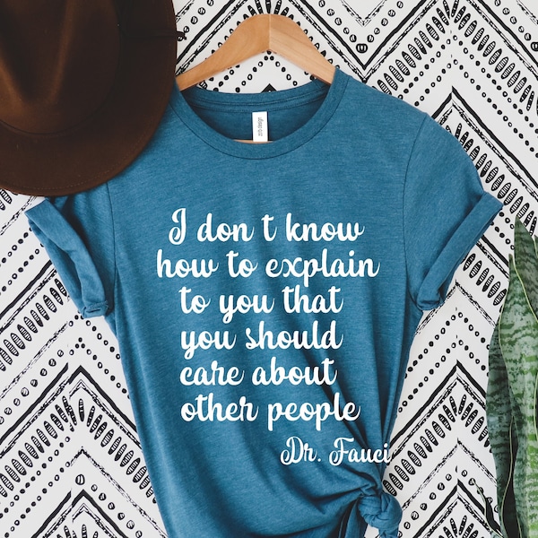 I Don't Know How to Explain to You that You Should Care About Other People Dr Fauci Shirt, Love Fauci Tee, I'm With Fauci Team Shirt