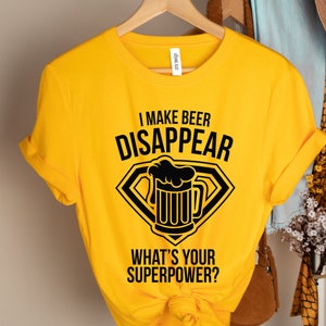 Funny Beer Tshirt, Beer Lover Shirt, Beer Shirt, I Make Beer Disappear What's Your Superpower Shirt , Beer Graphic Tee, Funny Drinking Gift